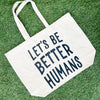 Let's be Better Humans Tote