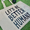 Let's be Better Humans Tote