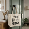 Let's be Better Humans Tote
