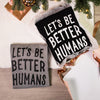 Let's be Better Humans