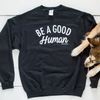 Be a Good Human Crew Neck - SMALL