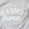 Be a Good Human Crew Neck