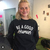 Be a Good Human Crew Neck