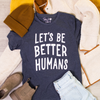 Let's be Better Humans