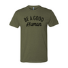 Be a Good Human - Classic Design on Mens Tee